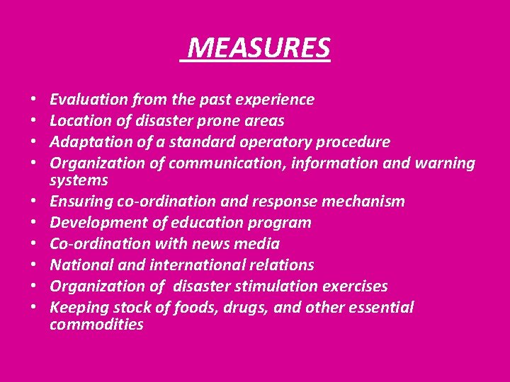  MEASURES • • • Evaluation from the past experience Location of disaster prone