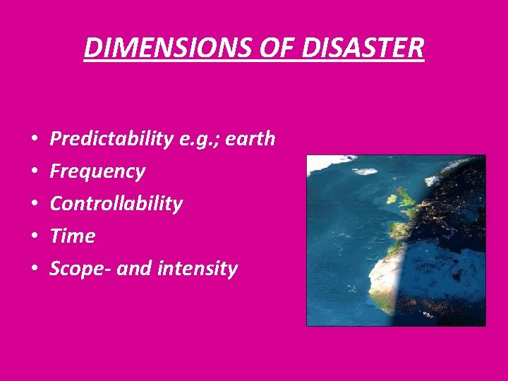 DIMENSIONS OF DISASTER • • • Predictability e. g. ; earth Frequency Controllability Time