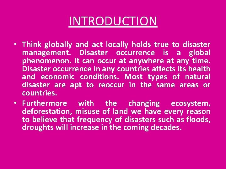 INTRODUCTION • Think globally and act locally holds true to disaster management. Disaster occurrence