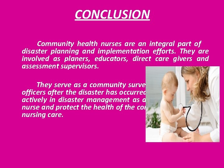 CONCLUSION Community health nurses are an integral part of disaster planning and implementation efforts.