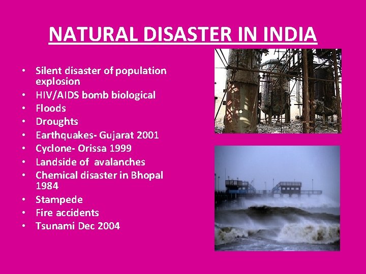 NATURAL DISASTER IN INDIA • Silent disaster of population explosion • HIV/AIDS bomb biological