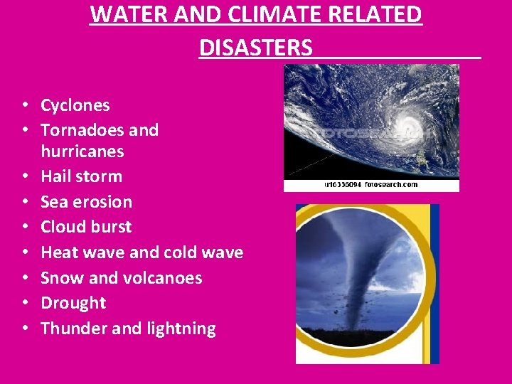 WATER AND CLIMATE RELATED DISASTERS • Cyclones • Tornadoes and hurricanes • Hail storm