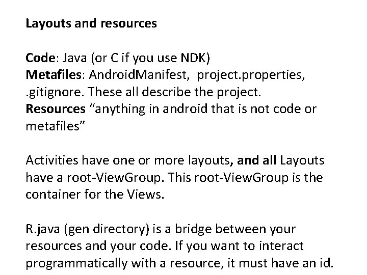 Layouts and resources Code: Java (or C if you use NDK) Metafiles: Android. Manifest, Layouts and resources Code: Java (or C if you use NDK) Metafiles: Android. Manifest,