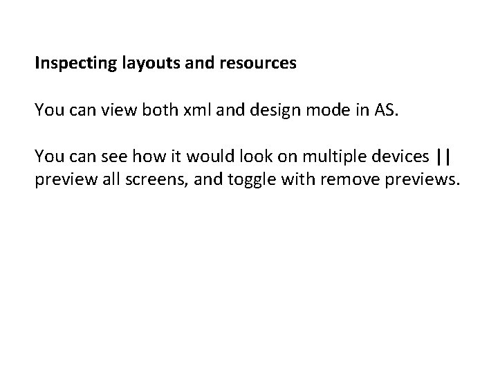 Inspecting layouts and resources You can view both xml and design mode in AS. Inspecting layouts and resources You can view both xml and design mode in AS.