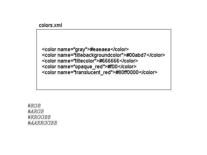 colors. xml <color name="gray">#eaeaea</color> <color name="titlebackgroundcolor">#00 abd 7</color> <color name="titlecolor">#666666</color> <color name="opaque_red">#f 00</color> <color colors. xml <color name="gray">#eaeaea</color> <color name="titlebackgroundcolor">#00 abd 7</color> <color name="titlecolor">#666666</color> <color name="opaque_red">#f 00</color> <color