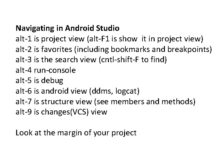 Navigating in Android Studio alt-1 is project view (alt-F 1 is show it in Navigating in Android Studio alt-1 is project view (alt-F 1 is show it in