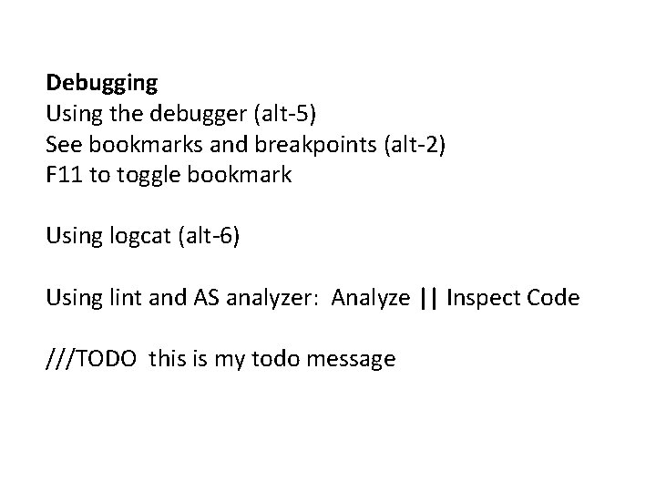 Debugging Using the debugger (alt-5) See bookmarks and breakpoints (alt-2) F 11 to toggle Debugging Using the debugger (alt-5) See bookmarks and breakpoints (alt-2) F 11 to toggle