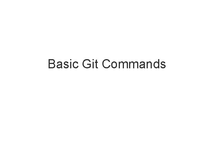 Basic Git Commands Git Review Basic Git Commands Git Review