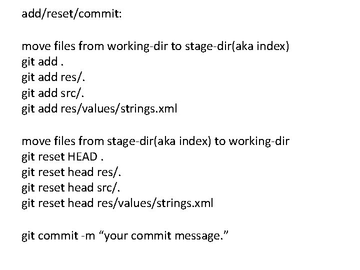 add/reset/commit: move files from working-dir to stage-dir(aka index) git add res/. git add src/. add/reset/commit: move files from working-dir to stage-dir(aka index) git add res/. git add src/.