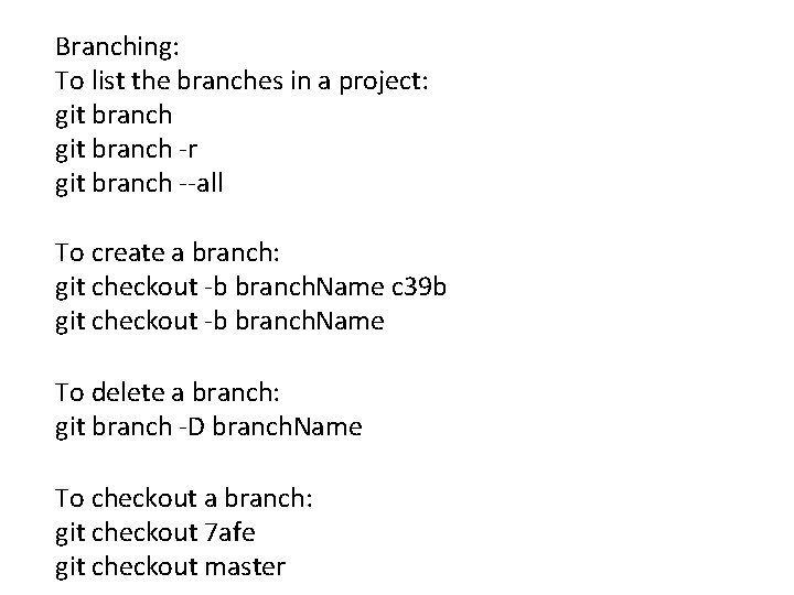 Branching: To list the branches in a project: git branch -r git branch --all Branching: To list the branches in a project: git branch -r git branch --all