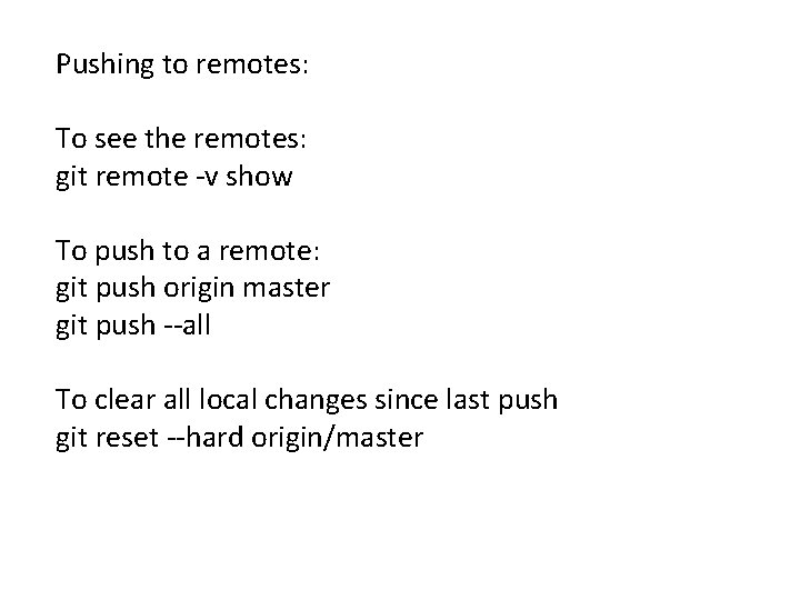 Pushing to remotes: To see the remotes: git remote -v show To push to Pushing to remotes: To see the remotes: git remote -v show To push to