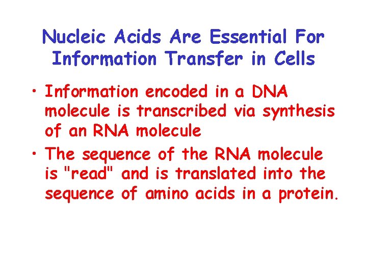 Nucleic Acids Are Essential For Information Transfer in Cells • Information encoded in a