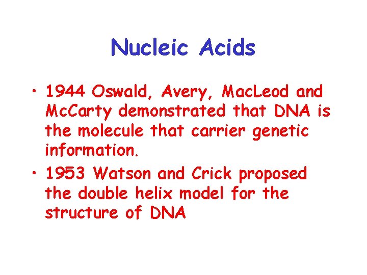Nucleic Acids • 1944 Oswald, Avery, Mac. Leod and Mc. Carty demonstrated that DNA