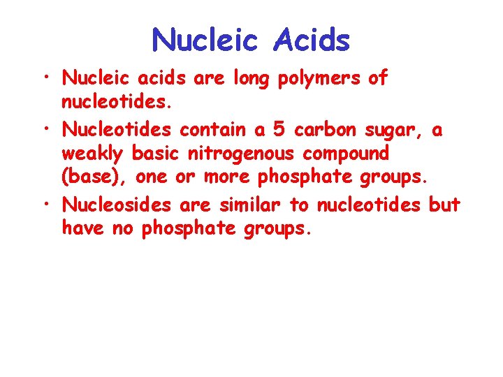 Nucleic Acids • Nucleic acids are long polymers of nucleotides. • Nucleotides contain a