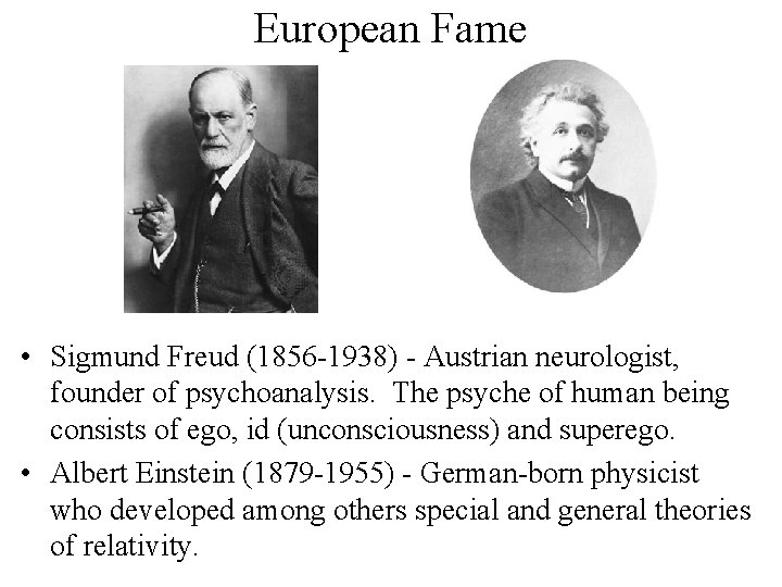 European Fame • Sigmund Freud (1856 -1938) - Austrian neurologist, founder of psychoanalysis. The