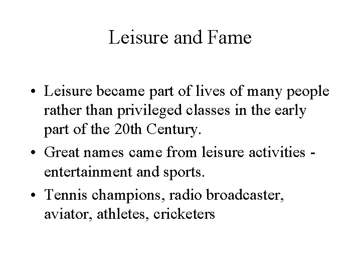 Leisure and Fame • Leisure became part of lives of many people rather than