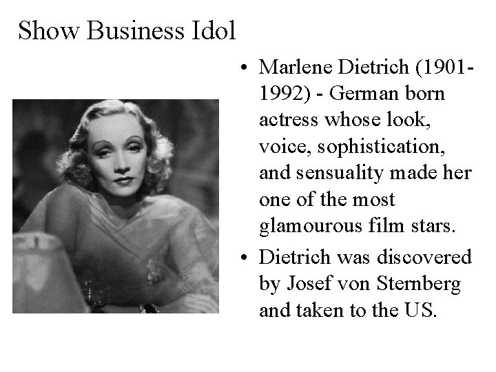 Show Business Idol • Marlene Dietrich (19011992) - German born actress whose look, voice,