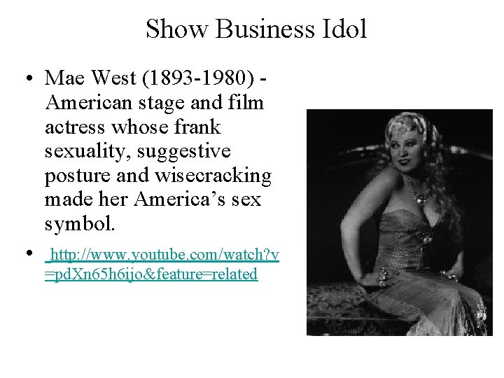 Show Business Idol • Mae West (1893 -1980) American stage and film actress whose