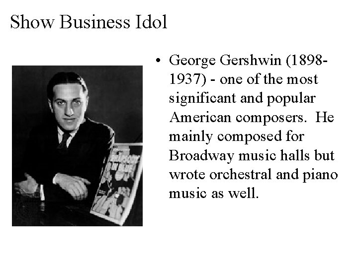 Show Business Idol • George Gershwin (18981937) - one of the most significant and