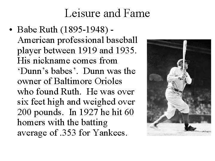 Leisure and Fame • Babe Ruth (1895 -1948) American professional baseball player between 1919