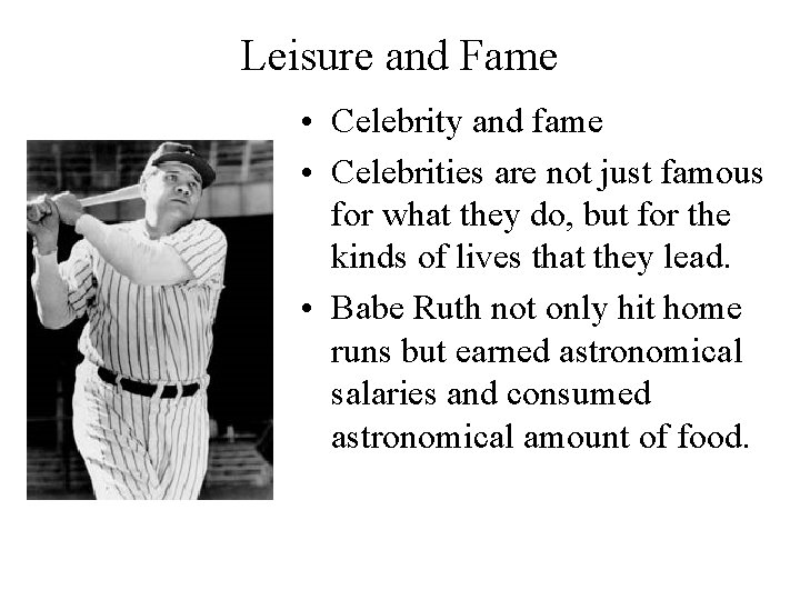 Leisure and Fame • Celebrity and fame • Celebrities are not just famous for