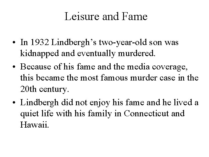 Leisure and Fame • In 1932 Lindbergh’s two-year-old son was kidnapped and eventually murdered.