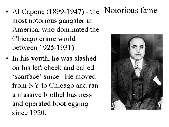  • Al Capone (1899 -1947) - the Notorious fame most notorious gangster in