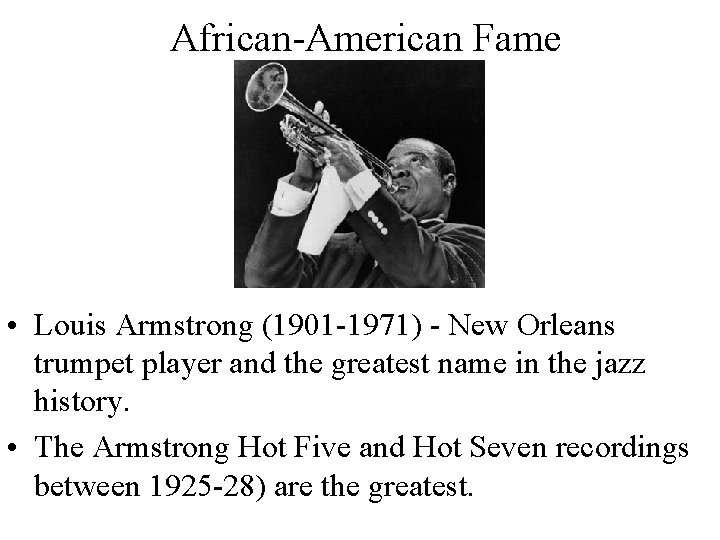 African-American Fame • Louis Armstrong (1901 -1971) - New Orleans trumpet player and the