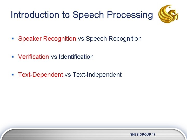 Introduction to Speech Processing § Speaker Recognition vs Speech Recognition § Verification vs Identification