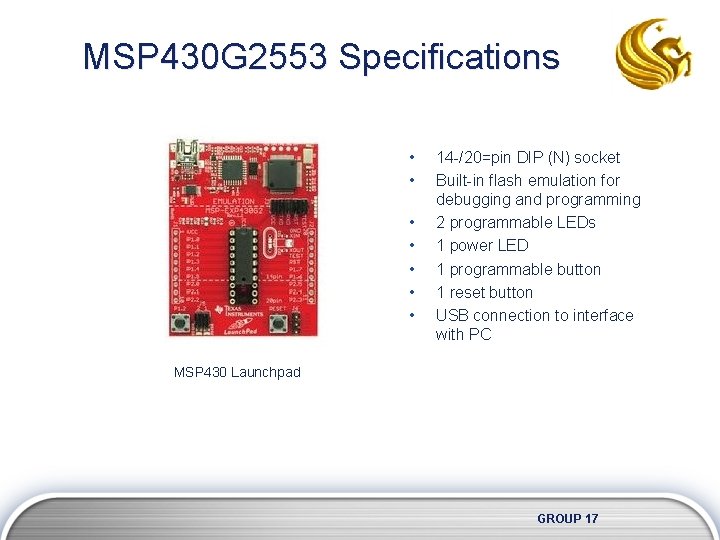MSP 430 G 2553 Specifications • • 14 -/20=pin DIP (N) socket Built-in flash