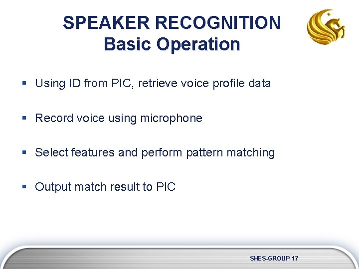 SPEAKER RECOGNITION Basic Operation § Using ID from PIC, retrieve voice profile data §