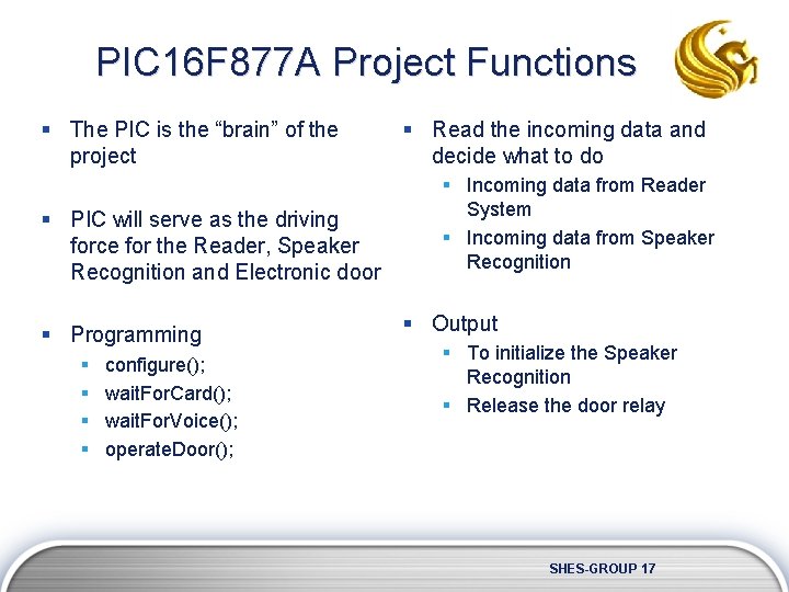 PIC 16 F 877 A Project Functions § The PIC is the “brain” of