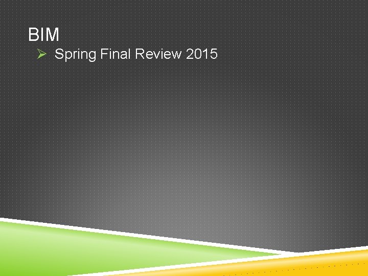 BIM Ø Spring Final Review 2015 