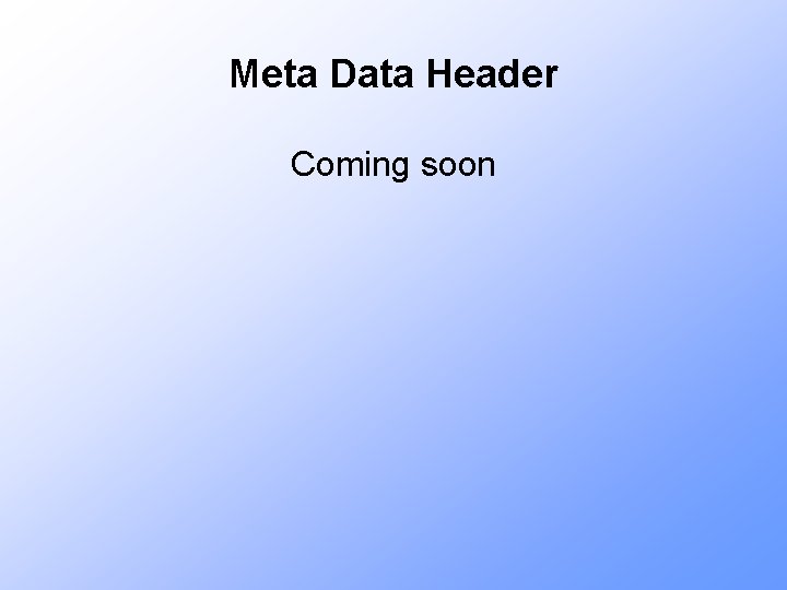 Meta Data Header Coming soon 