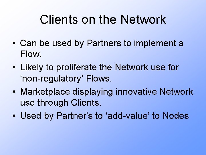 Clients on the Network • Can be used by Partners to implement a Flow.