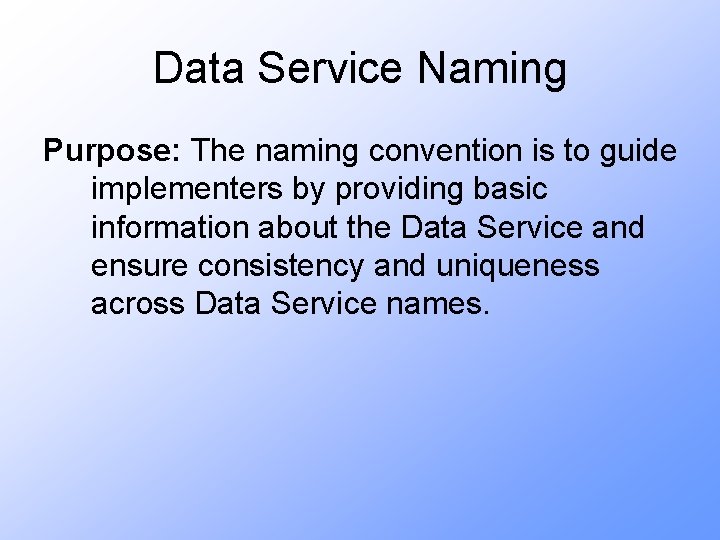 Data Service Naming Purpose: The naming convention is to guide implementers by providing basic