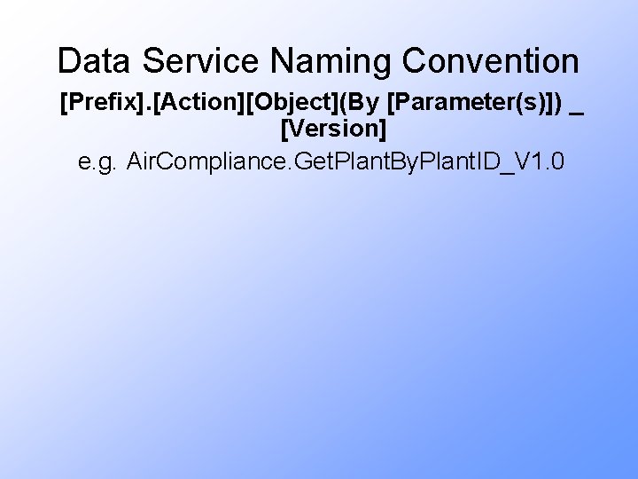 Data Service Naming Convention [Prefix]. [Action][Object](By [Parameter(s)]) _ [Version] e. g. Air. Compliance. Get.
