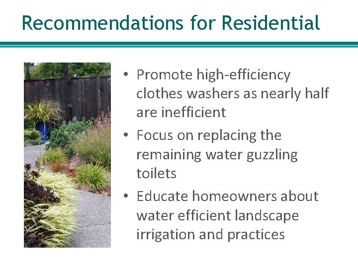 Recommendations for Residential • Promote high-efficiency clothes washers as nearly half are inefficient •