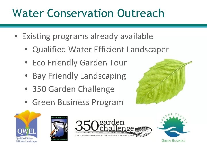 Water Conservation Outreach • Existing programs already available • Qualified Water Efficient Landscaper •