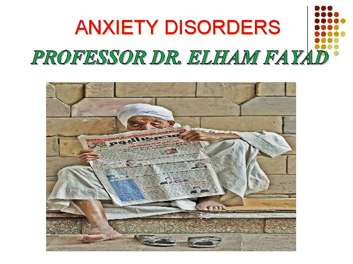 ANXIETY DISORDERS PROFESSOR DR. ELHAM FAYAD 
