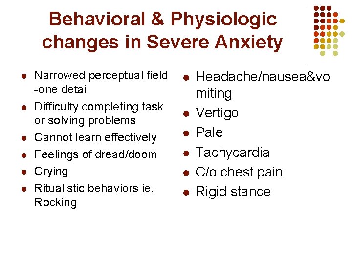 Behavioral & Physiologic changes in Severe Anxiety l l l Narrowed perceptual field -one