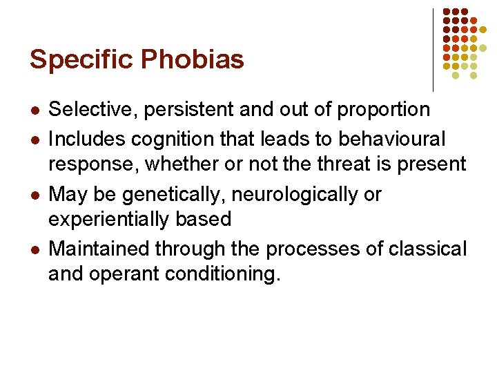 Specific Phobias l l Selective, persistent and out of proportion Includes cognition that leads