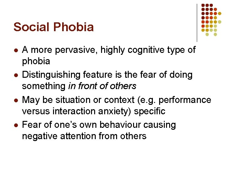 Social Phobia l l A more pervasive, highly cognitive type of phobia Distinguishing feature