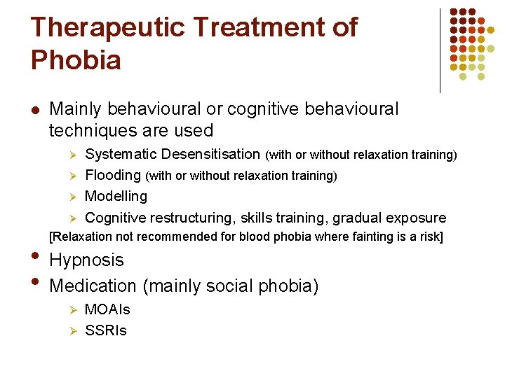 Therapeutic Treatment of Phobia l Mainly behavioural or cognitive behavioural techniques are used Ø
