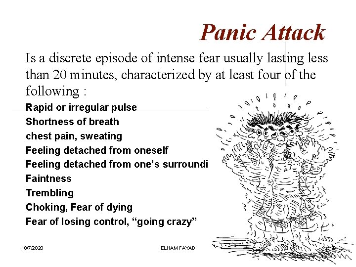 Panic Attack Is a discrete episode of intense fear usually lasting less than 20