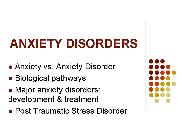 ANXIETY DISORDERS Anxiety vs. Anxiety Disorder l Biological pathways l Major anxiety disorders: development