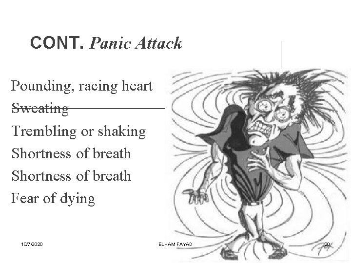 CONT. Panic Attack Pounding, racing heart Sweating Trembling or shaking Shortness of breath Fear
