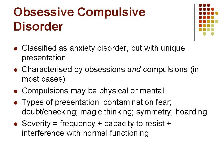 Obsessive Compulsive Disorder l l l Classified as anxiety disorder, but with unique presentation