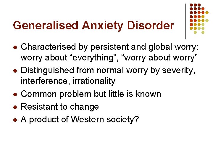 Generalised Anxiety Disorder l l l Characterised by persistent and global worry: worry about