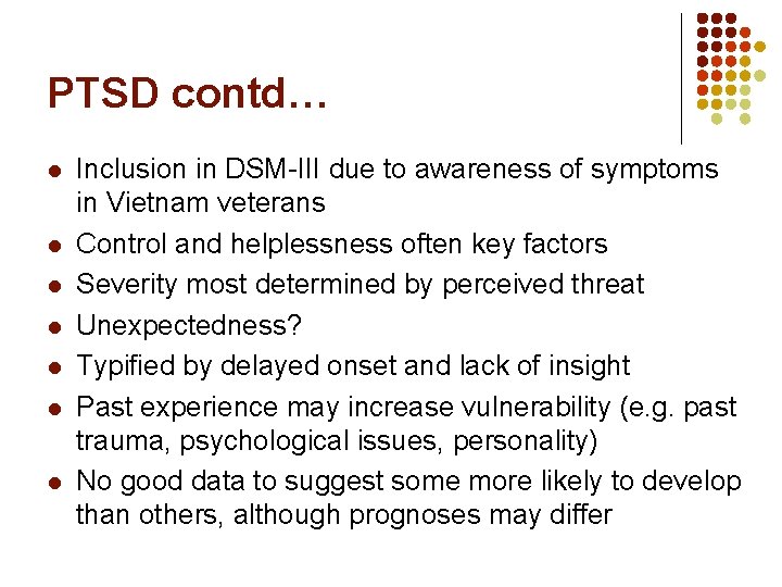 PTSD contd… l l l l Inclusion in DSM-III due to awareness of symptoms